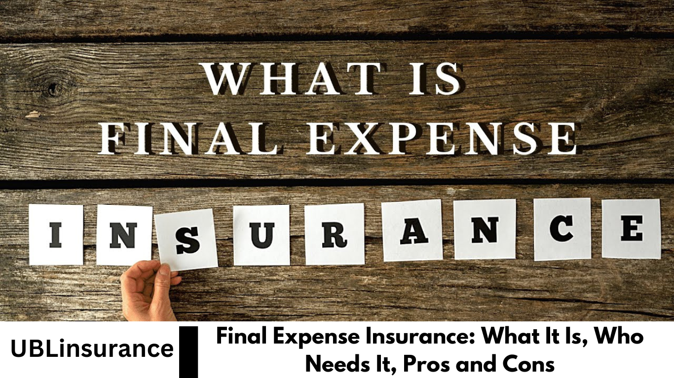 Final Expense Insurance: What It Is, Who Needs It, Pros and Cons