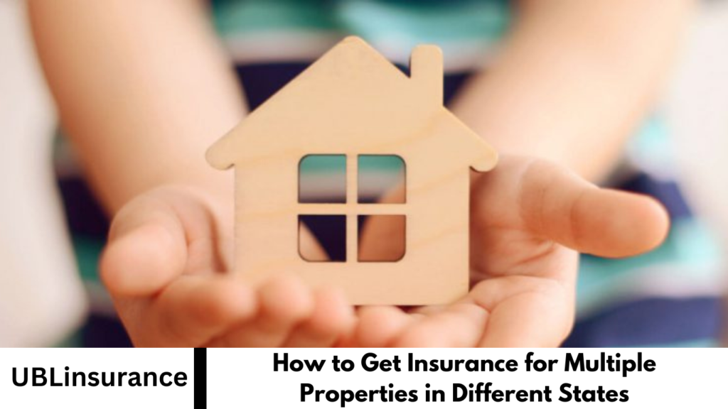 How to Get Insurance for Multiple Properties in Different States