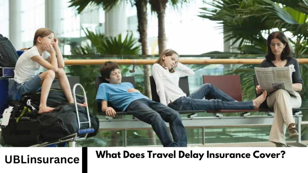 What Does Travel Delay Insurance Cover?