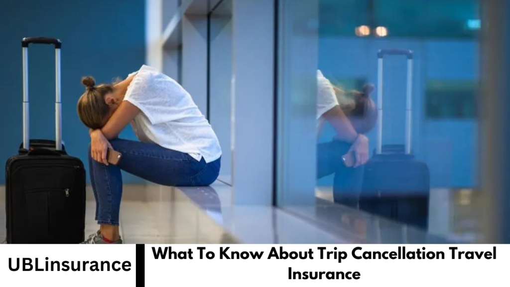 What To Know About Trip Cancellation Travel Insurance